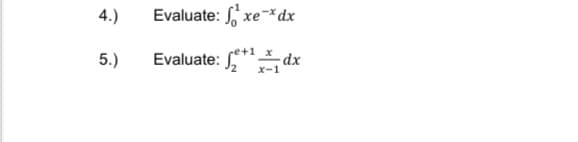 4.)
Evaluate: , xe-*dx
5.)
Evaluate: ** dx
x-1
