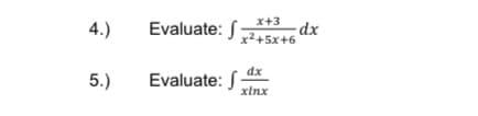 Evaluate: J 245x+6
x+3
4.)
dx
5.)
Evaluate: :
xlnx
