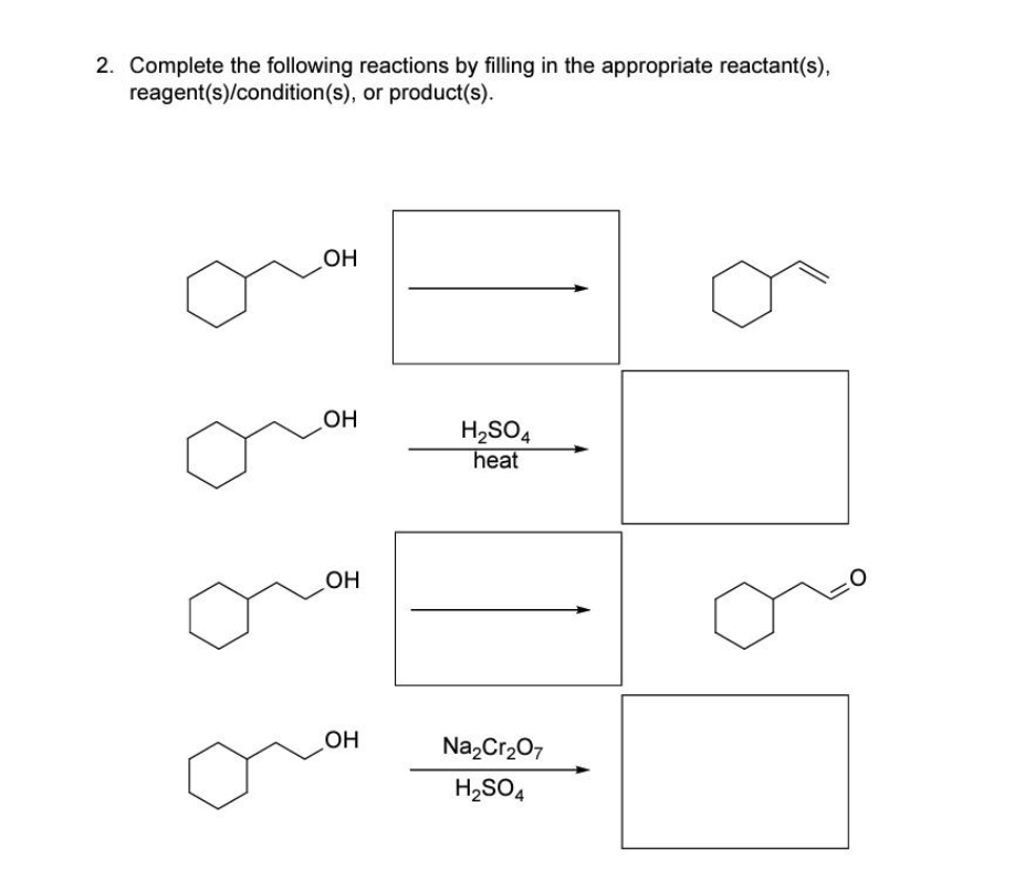 2. Complete the following reactions by filling in the appropriate reactant(s),
or product(s).
reagent(s)/condition(s),
OH
OH
OH
OH
H2SO4
heat
Na2Cr2O7
H₂SO4