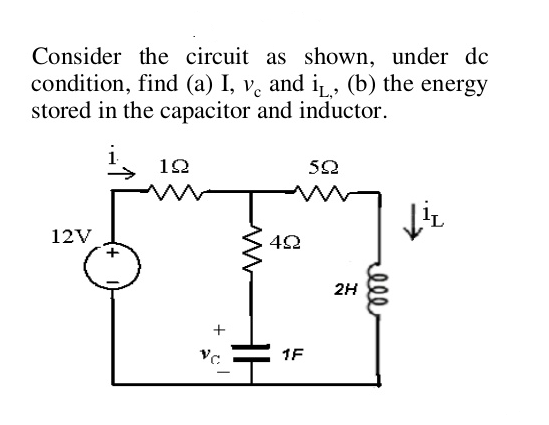 Consider the circuit as shown, under de
condition, find (a) I, v. and iL, (b) the energy
stored in the capacitor and inductor.
s 12
12V
42
2H
1F
lll
