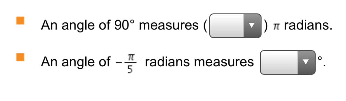 An angle of 90° measures
) n radians.
An angle of
radians measures
