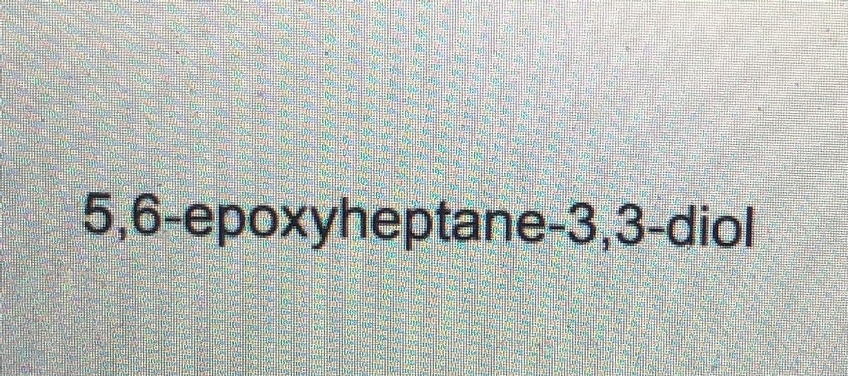 5,6-epoxyheptane-3,3-diol