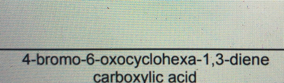 4-bromo-6-oxocyclohexa-1,3-diene
carboxylic acid