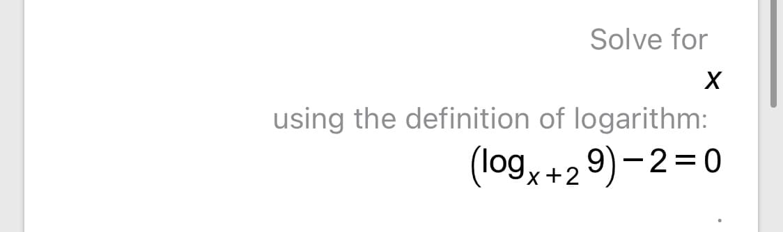 Solve for
using the definition of logarithm:
(log, +29) -2=0
