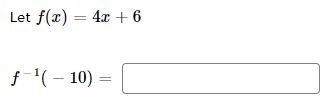 Let f(x) = 4x + 6
f-¹(10) =