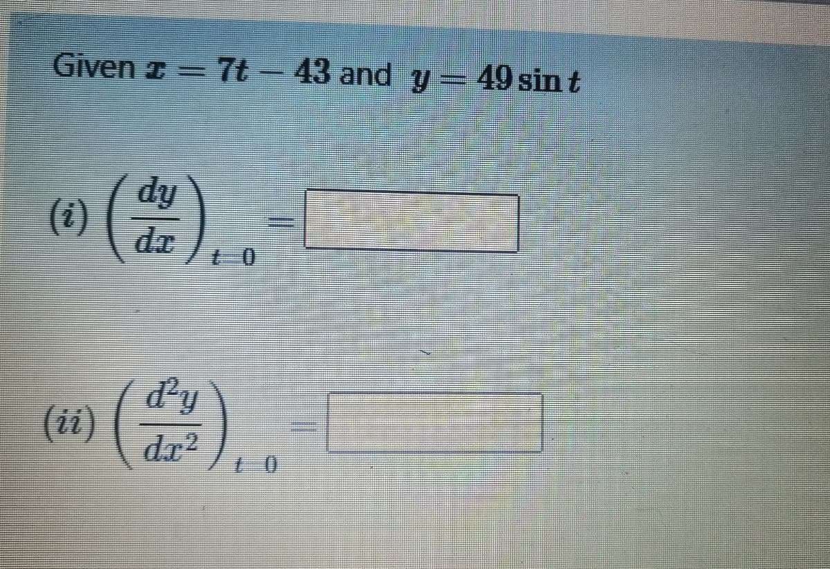 Given - 7t - 43 and y - 49 sin t
(1)
de
dr²