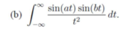 (b)
sin(at) sin(bt)
- dt.
t2
