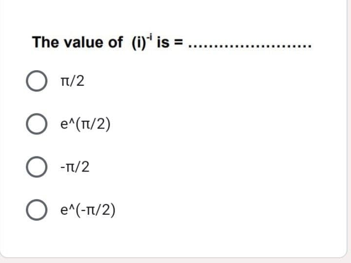 The value of (i)* is =
О п/2
O e^(T/2)
O -T/2
O e^(-Tt/2)
