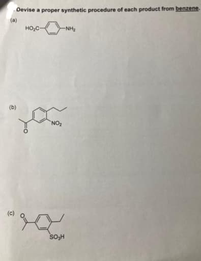 (b)
Devise a proper synthetic procedure of each product from benzene.
HO₂C-
NO₂
-NH₂
SO₂H