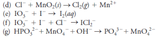 (d) Cl¯+ MnO(s) → Cl½(g) + Mn²+
(e) I0, + I → I,(aq)
(f) IO, +I + Cl¯ → ICl,¯
(g) HPO,²-+ MnO,¯+OH¯→ PO,-+ MnO²-
