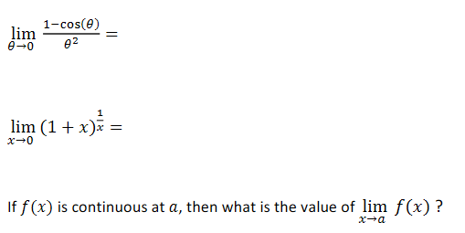 1-cos(e)
lim
e2
1
lim (1 + x)*
x-0
If f (x) is continuous at a, then what is the value of lim f (x) ?
x-a
