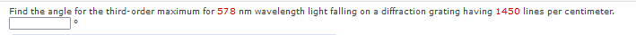 Find the angle for the third-order maximum for 578 nm wavelength light falling on a diffraction grating having 1450 lines per centimeter.
