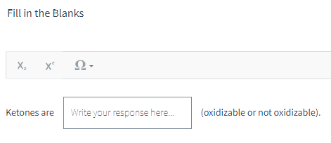 Fill in the Blanks
X₂ X²
Ketones are
Ω·
Write your response here...
(oxidizable or not oxidizable).
