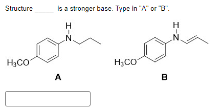 Structure
H3CO
is a stronger base. Type in "A" or "B".
H
A
Z-I
N
H3CO
B
H-Z