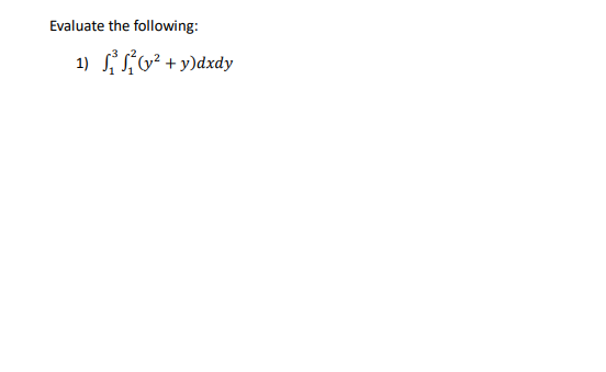 Evaluate the following:
1)
(y² + y)dxdy