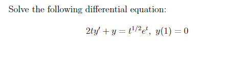 Solve the following differential equation:
2ty' + y = t¹/2et, y(1) = 0