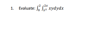 -2
1. Evaluate: xydydx