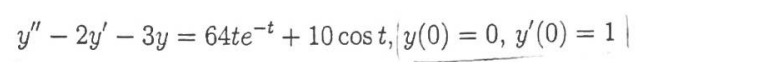 y" - 2y' - 3y = 64te-t + 10 cost, y(0) = 0, y'(0) = 1 |