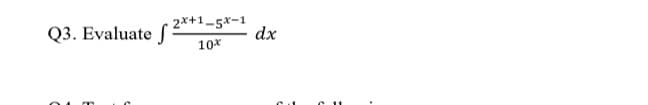 Q3. Evaluate f:
10*
2x+1-5x-1
dx
