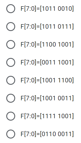 F[7:0]=[1011 0010]
O F[7:0]=[1011 0111]
O F[7:0]=[1100 1001]
O F[7:0]=[0011 1001]
O F[7:0]=[1001 1100]
O F[7:0]=[1001 0011]
F[7:0]=[1111 1001]
O F[7:0]=[0110 0011]
O O O
