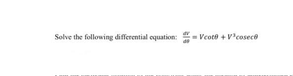 Solve the following differential equation:
= Vcote + V3cosece
de
