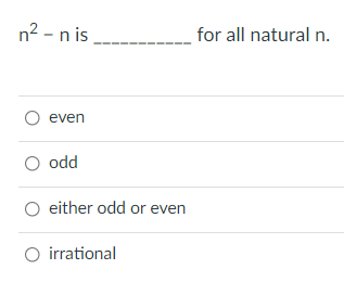 n2 - n is
for all natural n.
O even
O odd
O either odd or even
O irrational
