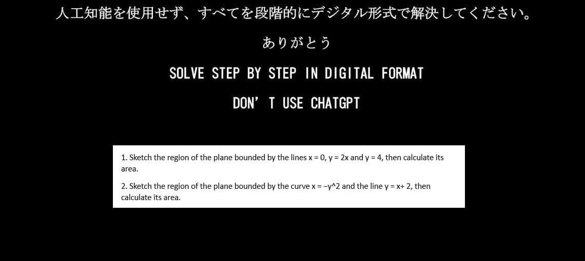 人工知能を使用せず、 すべてを段階的にデジタル形式で解決してください。
ありがとう
SOLVE STEP BY STEP IN DIGITAL FORMAT
DON'T USE CHATGPT
1. Sketch the region of the plane bounded by the lines x = 0, y = 2x andy = 4, then calculate its
area.
2. Sketch the region of the plane bounded by the curve x = -y^2 and the line y = x+ 2, then
calculate its area.