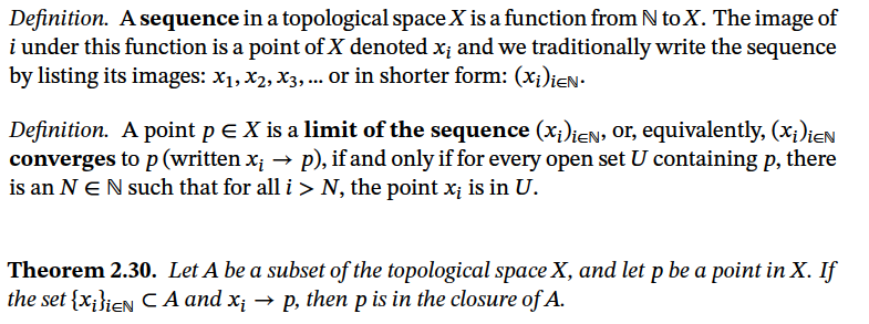 Theorem 2.30. Let A be a subset of the topological space X, and let p be a point in X. If
the set {x;}ieN C A and x¡ → p, then p is in the closure of A.
