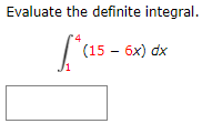 Evaluate the definite integral.
(15 - 6x) dx
