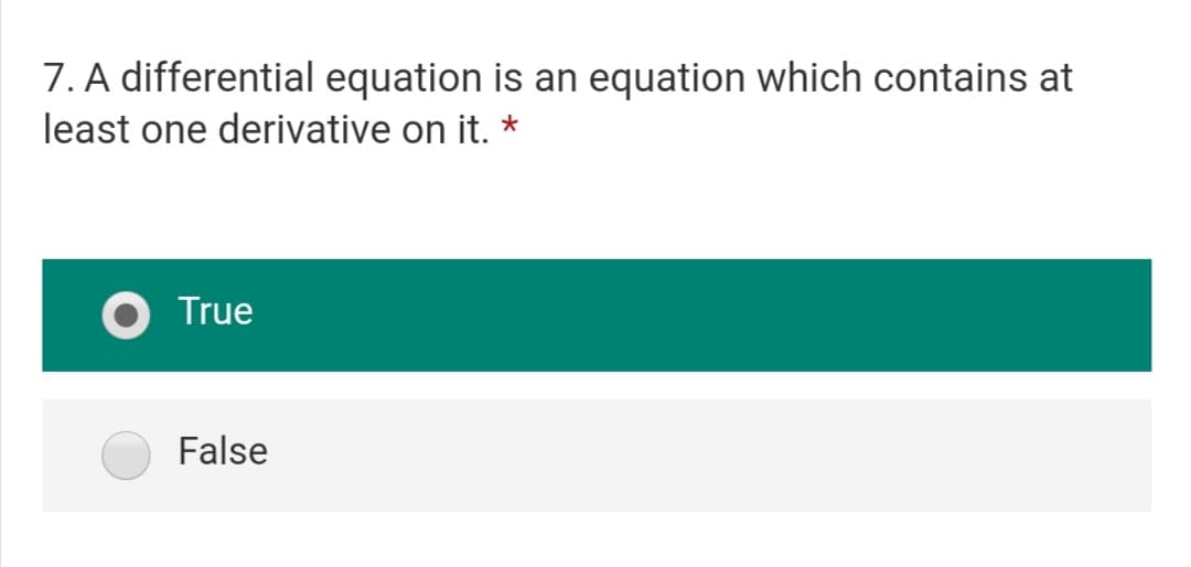 7. A differential equation is an equation which contains at
least one derivative on it. *
O True
False
