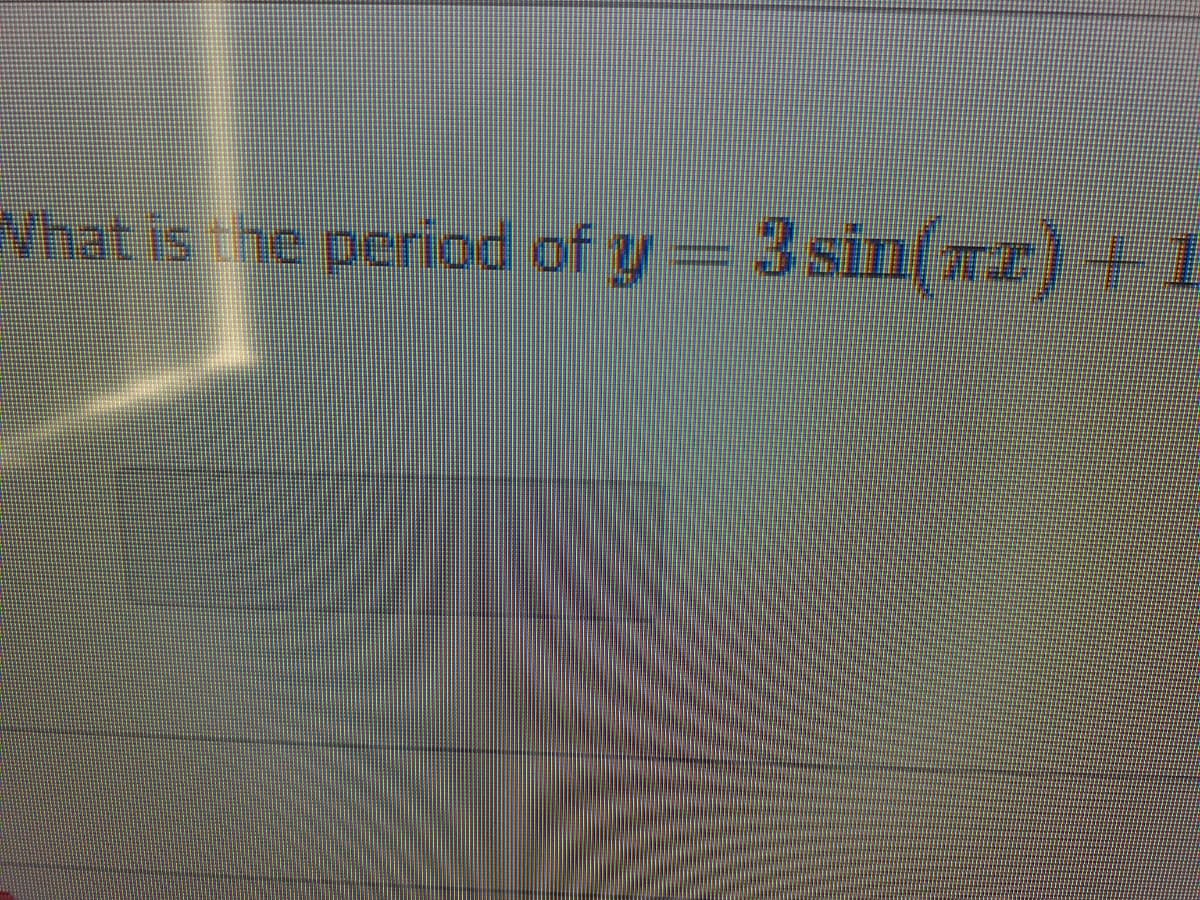 What is the period of y = 3 sin(Tr) + 1
