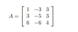 1 -3 3
A =
3 -5 3
6 -6 4
