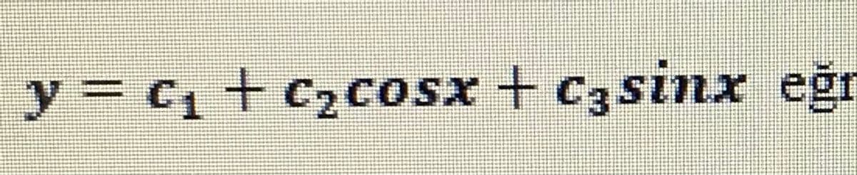 y = C1+ C2cosx + C3sinx eğr
%3D
