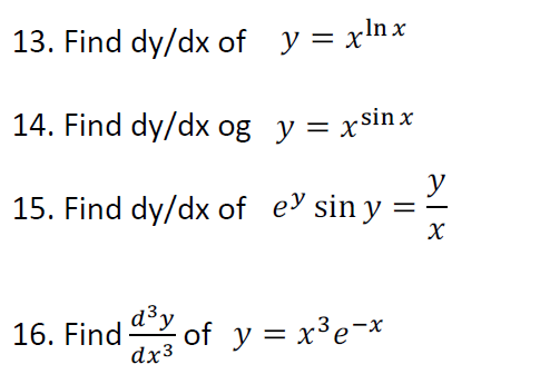 13. Find dy/dx of y = xlnx
14. Find dy/dx og y = xsinx
y
15. Find dy/dx of ey sin y
a³y
16. Find
dx3
of y = x³e=x
