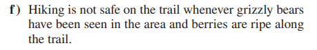 f) Hiking is not safe on the trail whenever grizzly bears
have been seen in the area and berries are ripe along
the trail.