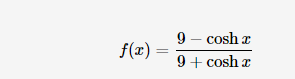 9 – cosh r
f(x) =
9 + cosh a
