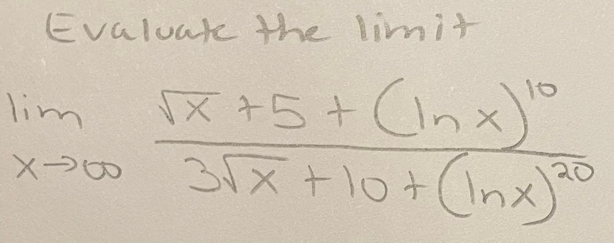 Evaluate he limit
lim x +5+(Inx)
十lo+ Cnx)
10
31x+10+
20
