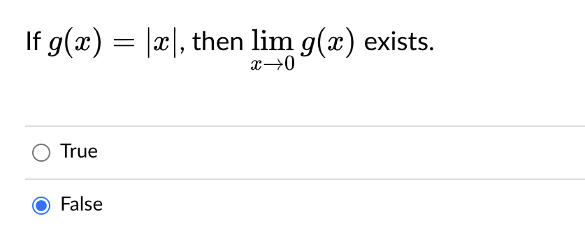 If g(x) = |æ|, then lim g(x) exists.
x→0
True
False
