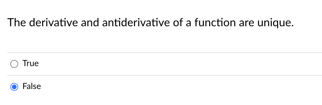 The derivative and antiderivative of a function are unique.
O True
False
