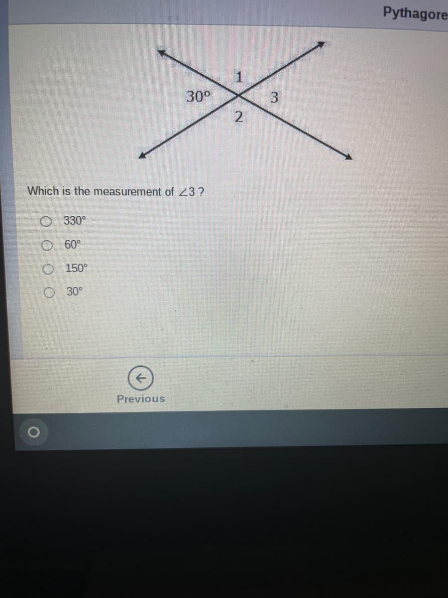 Pythagore
30°
3
2
Which is the measurement of 23 ?
O 330°
60°
150°
30°
Previous
O O O O
