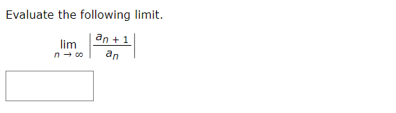 Evaluate the following limit.
an + 1
lim
n - co
an
