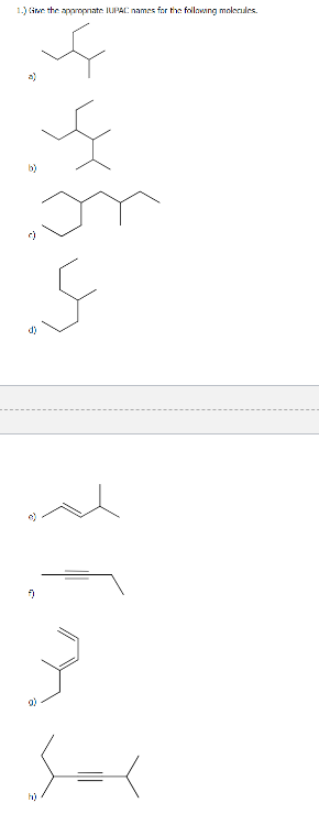 1.) iwe the apompnate IUPAC names for the followng molerles.
b)
d)
h)
