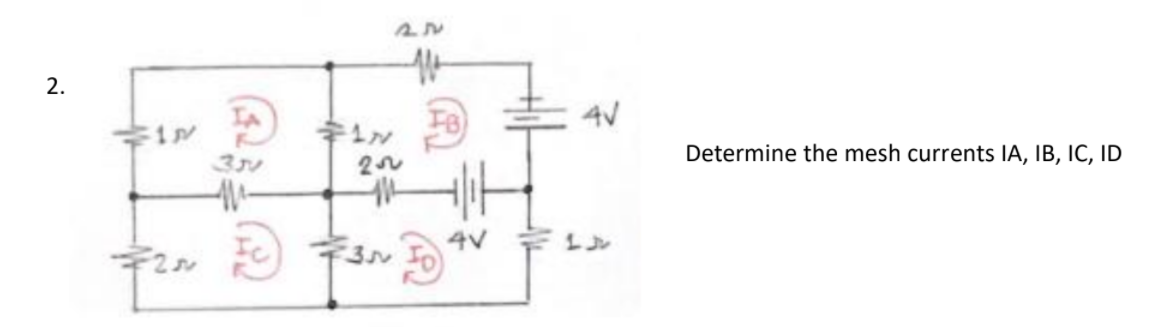 2.
4V
Determine the mesh currents IA, IB, IC, ID
330
4V
