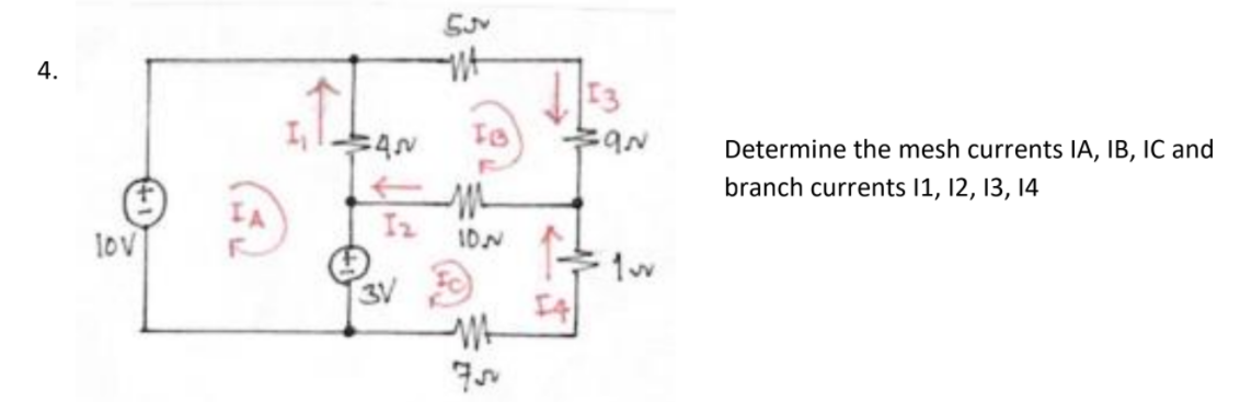 ut
4.
13
Determine the mesh currents IA, IB, IC and
branch currents 11, 12, 13, 14
I2
lov
I0N
3V
