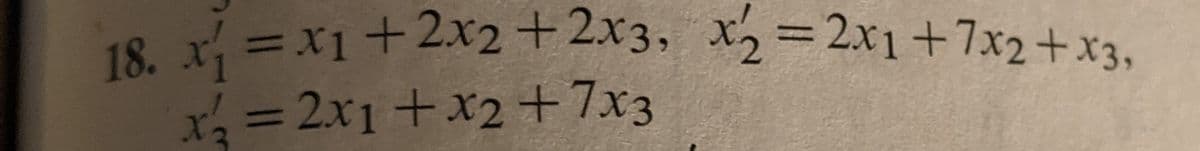 %3DX1+2x2+ 2x3, x2=2x1+7x2+x3,
18. x =
x=2x1+x2 +7x3
