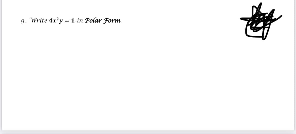 9. Write 4x²y = 1 in Polar Form.
