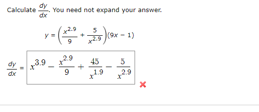 dy
Calculate You need not expand your answer.
dx
dy
y =
-3.9
X
+2.9
9
2.9
X
9
+
5
+2.9
45
1.9
X
(9x - 1)
5
2.9
X