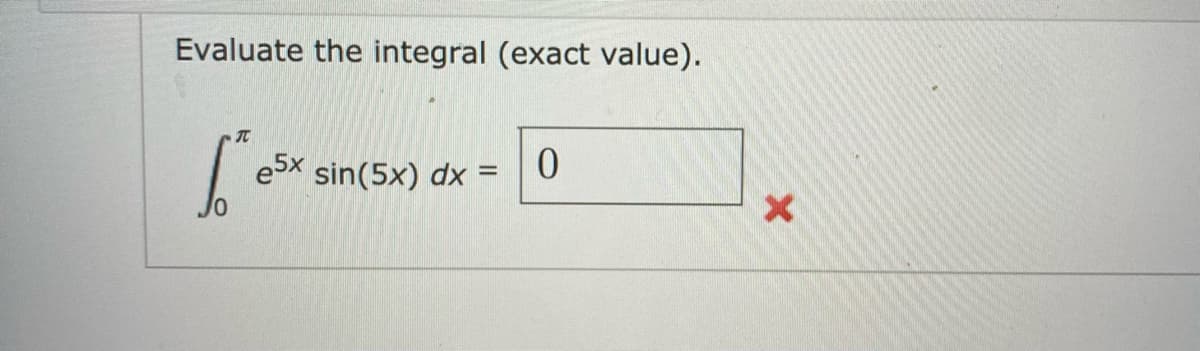 Evaluate the integral (exact value).
e5x sin(5x) dx =
