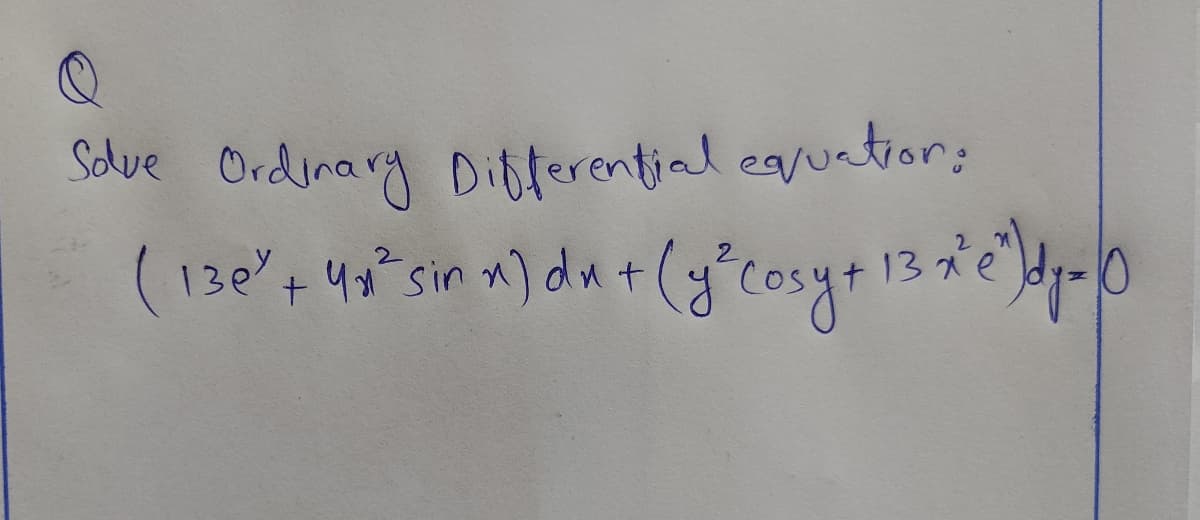 Solve Ordinary Ditferential eg/uatior:
( 130"+ 4 sin n) du+ (ycosy+ 13de-0
