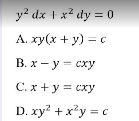 y² dx + x² dy = 0
А. ху(х + у) %3D с
В. х — у 3 сху
C. x + y = cxy
D. xy2 + x²y = c
